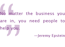 No matter the business you are in, you need people to help you.